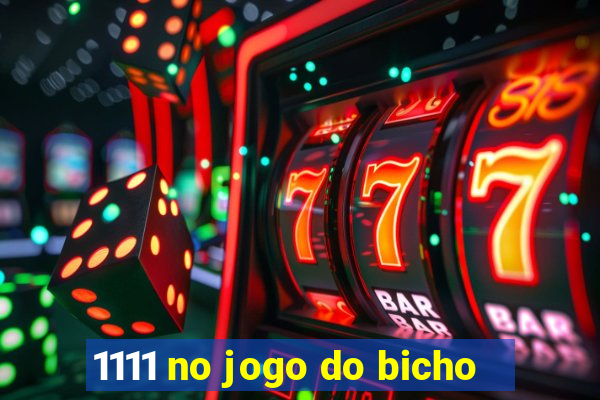 1111 no jogo do bicho